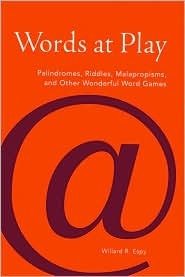 Words at Play: Palindromes, Riddles, Malapropisms, and Other Wonderful Word Games