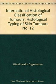 International Histological Classification of Tumours: Histological Typing of Skin Tumours No. 12