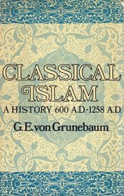 CLASSICAL ISLAM: A HISTORY, 600-1258