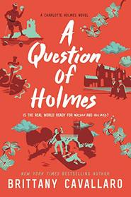A Question of Holmes (Charlotte Holmes Novel)