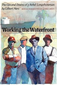 Working the Waterfront : The Ups and Downs of a Rebel Longshoreman