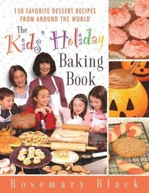The Kids' Holiday Baking Book: 150 Favorite Dessert Recipes from Around the World