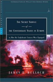 The Secret Service of the Confederate States in Europe: or, How the Confederate Cruisers Were Equipped (Modern Library War)