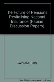 The Future of Pensions: Revitalising National Insurance (Fabian Discussion Papers)