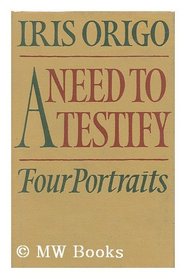 A Need to Testify: Portraits of Lauro De Bosis, Ruth Draper, Gaetano Salvemini, Ignazio Silone and an Essay on Biography