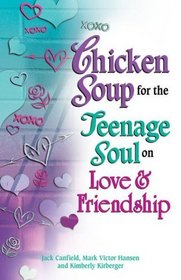 Chicken Soup for the Teenage Soul on Love  Friendship (Chicken Soup for the Soul)