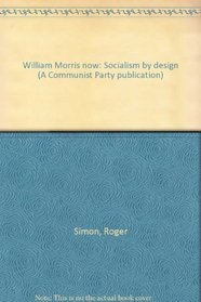 William Morris now: Socialism by design (A Communist Party publication)