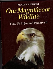 Our Magnificent Wildlife: How to Enjoy and Preserve It