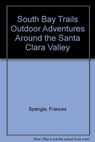 South Bay Trails: Outdoor Adventures around the Santa Clara Valley