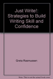Just Write!: Strategies to Build Writing Skill and Confidence