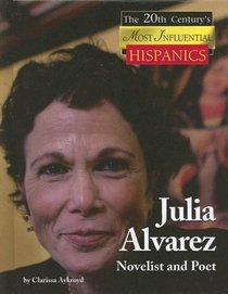 Julia Alvarez: Novelist and Poet (The 20th Century's Most Influential Hispanics)