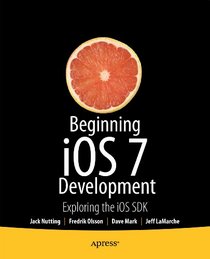Beginning iOS 7 Development: Exploring the iOS SDK
