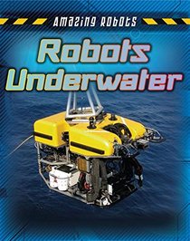 Robots Underwater (Amazing Robots)