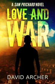 Love and War - A Sam Prichard Novel (The Sam Prichard Series) (Volume 3)