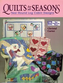Quilts for All Seasons: Year-Round Log Cabin Designs