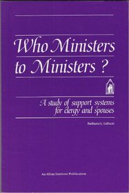 Who Ministers to Ministers?: A Study of Support Systems for Clergy & Spouses