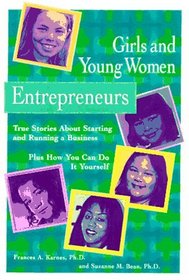 Girls and Young Women Entrepreneurs: True Stories About Starting and Running a Business Plus How You Can Do It Yourself