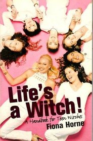Life's a Witch!: A Handbook for Teen Witches