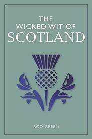 The Wicked Wit of Scotland (The Wicked Wit of series)