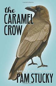 The Caramel Crow: A Megan Montaigne Mystery (Megan Montaigne Mysteries)