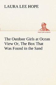The Outdoor Girls at Ocean View Or, The Box That Was Found in the Sand (TREDITION CLASSICS)