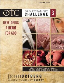 Old Testament Challenge Volume 3: Developing a Heart for God Teaching Guide: Life-Changing Lessons from the Wisdom Books (Books v)