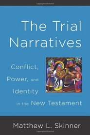 The Trial Narratives: Conflict, Power, and Identity in the New Testament