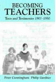 Becoming Teachers: Texts and Testimonies 1907-1950 (Woburn Education Series)