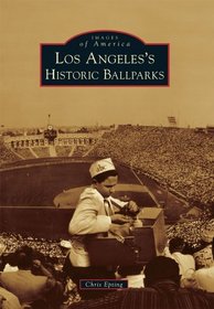 Los Angeles's Historic Ballparks (Images of America)