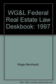 WG&L Federal Real Estate Law Deskbook: 1997