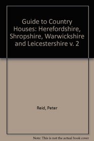 Guide to Country Houses: Herefordshire, Shropshire, Warwickshire and Leicestershire v. 2