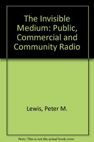 The Invisible Medium: Public, Commercial and Community Radio