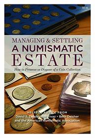 Managing & Settling a Numismatic Estate: How to Preserve or Dispose of a Coin Collection