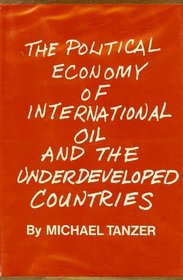 The political economy of international oil and the underdeveloped countries