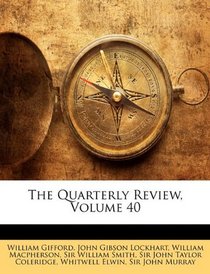 The Quarterly Review, Volume 40