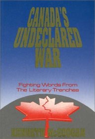 Canada's Undeclared War : Fighting Words From the Literary Trenches