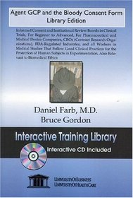 Agent GCP and the Bloody Consent Form Library Edition: Informed Consent and Institutional Review Boards in Clinical Trials, for Beginner to Advanced, for ... Also Relevant to Biomedical Ethics
