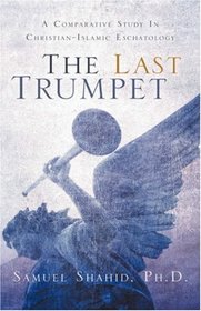 The Last Trumpet: A Comparative Study in Christian-Islamic Eschatology