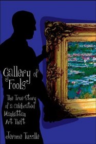 Gallery of Fools: The True Story of a Celebrated Manhattan Art Theft