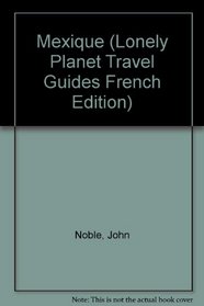 Lonely Planet Mexique (Lonely Planet Travel Guides French Edition)