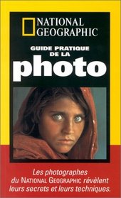 Guide pratique de la photo : Les photographes du National Geographic rvlent leurs secrets et leurs techniques