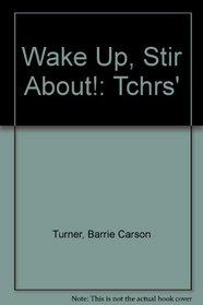 Wake Up, Stir About!: Tchrs'