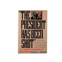 The President Has Been Shot: Confusion, Disability, and the 25th Ammendment in the Aftermath of the Attempted Assassination of Ronald Reagan