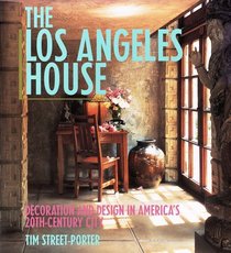 The Los Angeles House : Decoration and Design in America's 20th-Century City