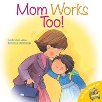 Mom Works Too! (Let's Talk About It Books)