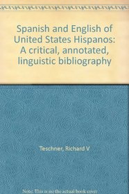 Spanish and English of United States Hispanos: A critical, annotated, linguistic bibliography