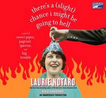 There's a (Slight) Chance I Might Be Going to Hell: A Novel of Sewer Pipes, Pageant Queens, and Big Trouble [CD] (Audiobook)