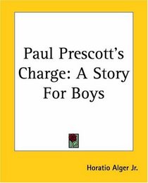 Paul Prescott's Charge: A Story For Boys