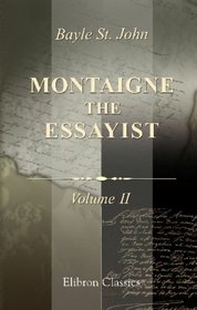 Montaigne the Essayist: A biography. Volume 2