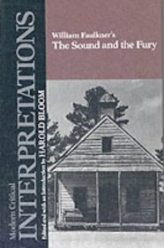 William Faulkner's the Sound and the Fury (Bloom's Modern Critical Interpretations)